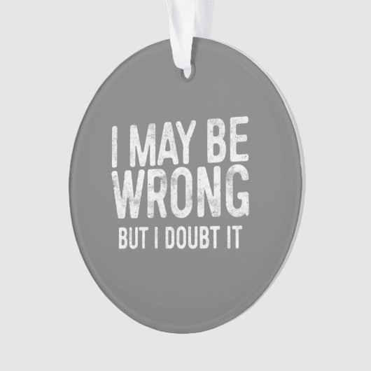 I May Be Wrong But I Doubt It オーナメント (正面)
