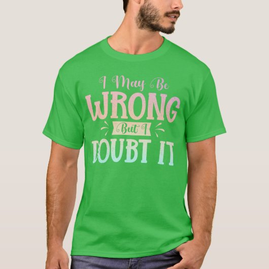 I May Be Wrong But I Doubt It Funny Sarcastic Humo Tシャツ (正面)