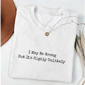  I May Be Wrong But It's Highly Unlikely Funny  Tシャツ