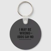 I May Be Wrong Odds Say No Funny Quote Tee  キーホルダー (正面)