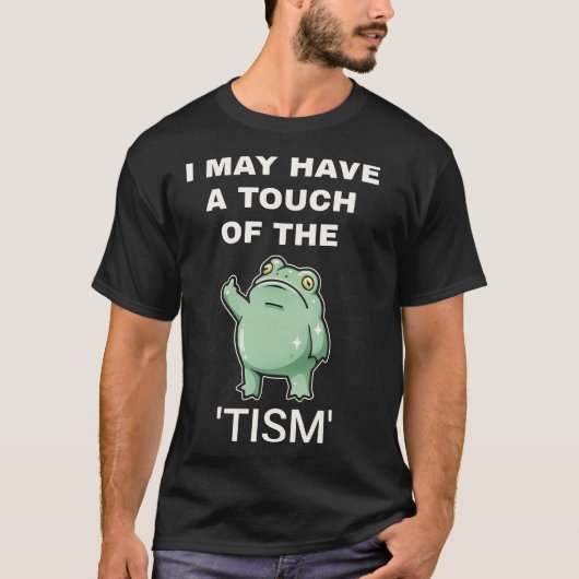 I May Have A Touch Of The Tism professional Tシャツ (正面)
