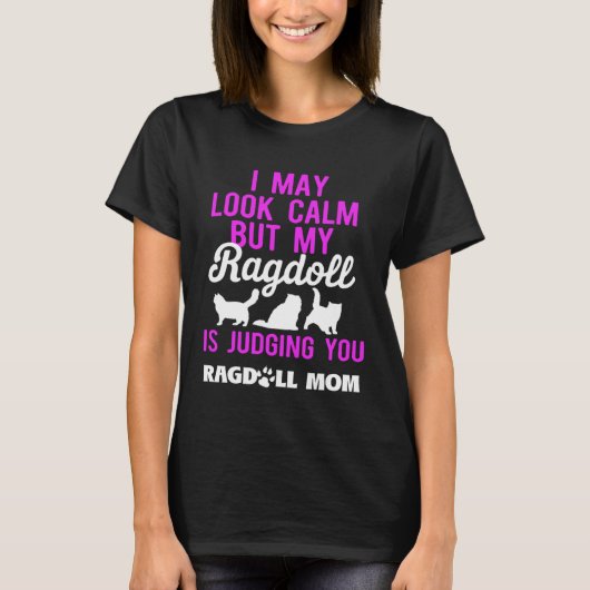 I May Look Calm But My Ragdoll is Judging You Ragd Tシャツ (正面)