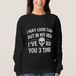 I May Look Calm Funny Sarcastic Women's Sweatshirt スウェットシャツ