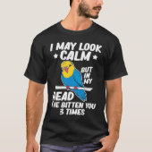 I May Look Calm Parrot Bird Budgerigar  Budgie Tシャツ (正面)