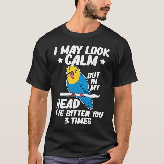 I May Look Calm Parrot Bird Budgerigar Budgie Tシャツ (正面)