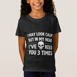 I May Look Calm Sarcastic Skull Funny Girl's T-Shi Tシャツ