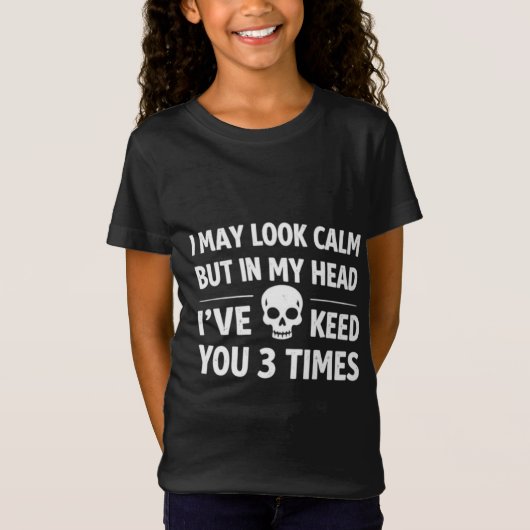 I May Look Calm Sarcastic Skull Funny Girl's T-Shi Tシャツ (正面)