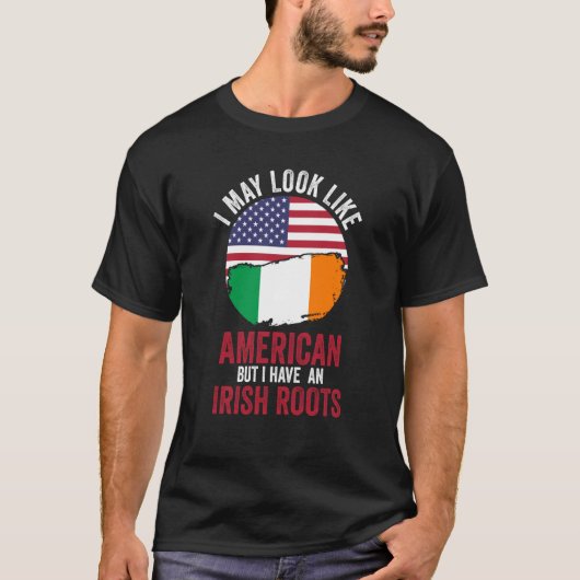 I may look like American but I have a Irish roots  Tシャツ (正面)