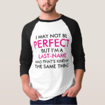 I May Not Be Perfect Add Last Name Tシャツ<br><div class="desc">I May Not Be Perfect but I'm a "add a last name" and that's kind of the same thing. Personalize this custom surname typography shirt. Funny Family Name slogan design. Fun for family gatherings, family reunions, or just show your pride for your last name. In black and pink text /...</div>