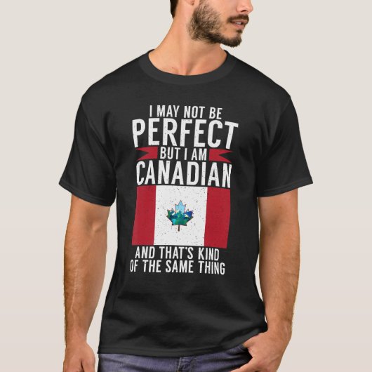 I may not perfect but i am Canadian and thats the  Tシャツ (正面)
