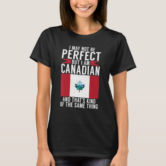 I may not perfect but i am Canadian and thats the  Tシャツ (正面)