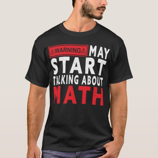 I May Start Talking About Math – Funny STEM Lover  Tシャツ (正面)