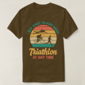 I May Start Talking About TRIATHLON at Any Time Fu Tシャツ (デザイン正面)