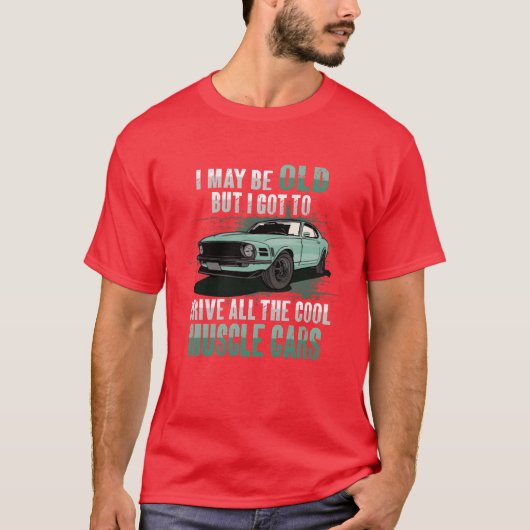I maybe old muscle car for Classic Race Car Lover  Tシャツ (正面)