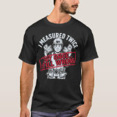 I Measured Twice Cut Once Still Wrong Carpenter Tシャツ (正面)