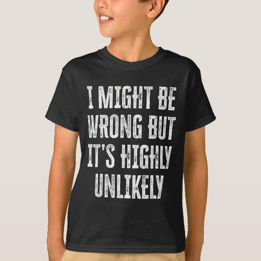 I Might Be Wrong But It’s Highly Unlikely Funny Sa Tシャツ (正面)