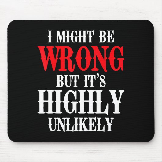 I Might Be Wrong But It's Highly Unlikely Sarcasti マウスパッド (正面)