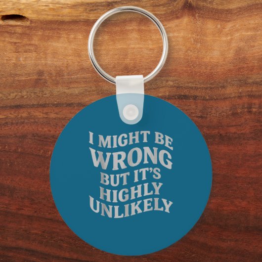 I Might Be Wrong But Its Unlikely Funny Sarcastic  キーホルダー (正面)