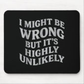 I Might Be Wrong But Its Unlikely Funny Sarcastic  マウスパッド (正面)