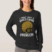 I Might Have A Shelling Problem Sea Shell Collecti Tシャツ (正面)