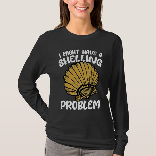 I Might Have A Shelling Problem Sea Shell Collecti Tシャツ (正面)