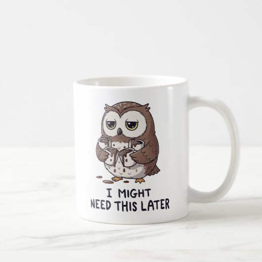 I Might Need Coffee Later - Funny Owl Humor コーヒーマグカップ (右)