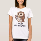 I Might Need Coffee Later - Funny Owl Humor Tシャツ (正面)