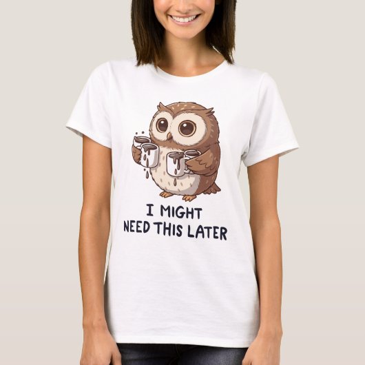 I Might Need Coffee Later - Funny Owl Humor Tシャツ (正面)
