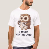 I Might Need Coffee Later - Funny Owl Humor Tシャツ (正面)