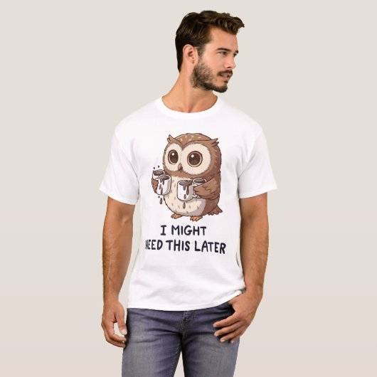 I Might Need Coffee Later - Funny Owl Humor Tシャツ (正面フル)