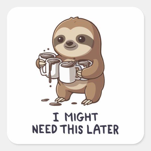 I Might Need Coffee Later - Lazy Sloth Humor スクエアシール (正面)