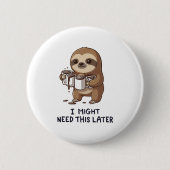 I Might Need Coffee Later - Lazy Sloth Humor 缶バッジ (正面)