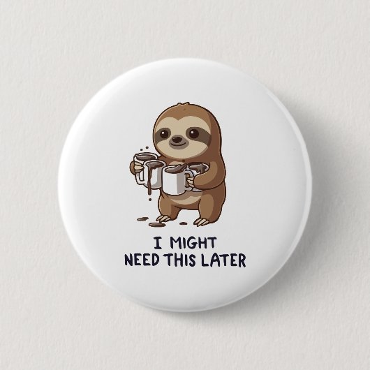 I Might Need Coffee Later - Lazy Sloth Humor 缶バッジ (正面)