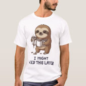 I Might Need Coffee Later - Lazy Sloth Humor Tシャツ (正面)