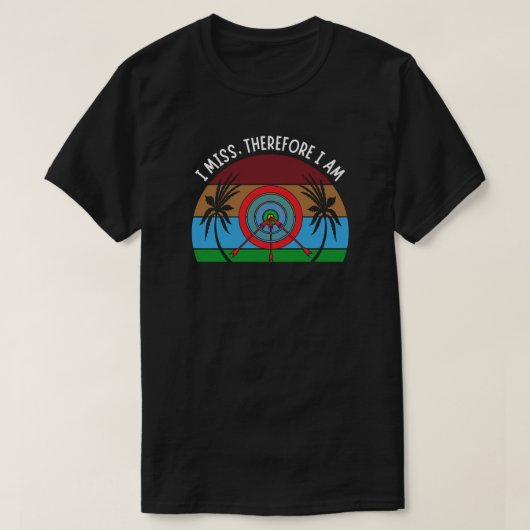 I Miss Therefore I Am | 面白いアーチェリー Tシャツ (デザイン正面)