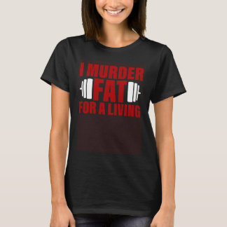 I Murder Fat For A Living Tシャツ
