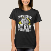 I Must Go My Gym Needs Me Weightlifting Bodybuilde Tシャツ (正面)