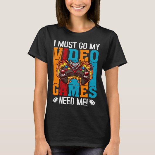 I Must Go My Video Games Need Me Gaming Nerd 1 Tシャツ (正面)
