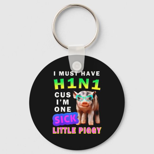 I Must Have H1n1 Cus I'm One Sick Little Ggy Weari キーホルダー (正面)