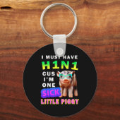 I Must Have H1n1 Cus I'm One Sick Little Ggy Weari キーホルダー (正面)