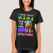 I Must Have H1n1 Cus I'm One Sick Little Ggy Weari Tシャツ (正面)