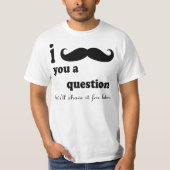 I MUSTACHE YOU A QUESTIONしかし私はLのためのそれを剃ります Tシャツ (正面)
