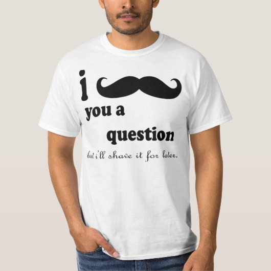 I MUSTACHE YOU A QUESTIONしかし私はLのためのそれを剃ります Tシャツ (正面)