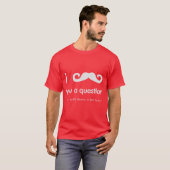 I mustache you a questionのティー tシャツ (正面フル)