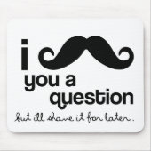 i mustache you a questionのmousepad マウスパッド (正面)