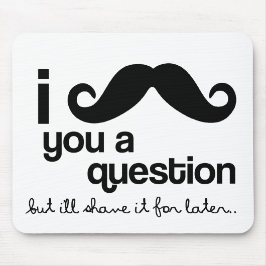 i mustache you a questionのmousepad マウスパッド (正面)