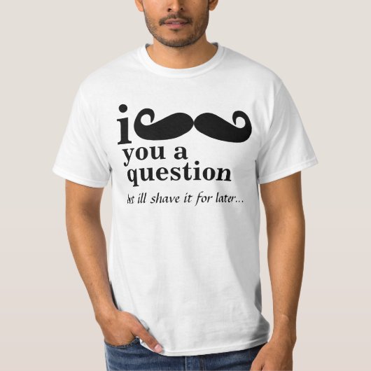 i mustache you a questionのTシャツ Tシャツ (正面)