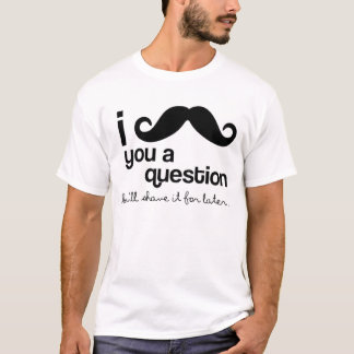 I mustache you a questionのTシャツ Tシャツ