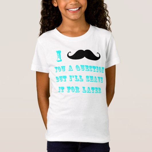 I mustache you a questionのTシャツ Tシャツ (正面)
