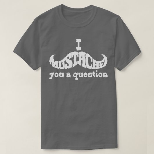 I mustache you a question白 tシャツ (デザイン正面)
